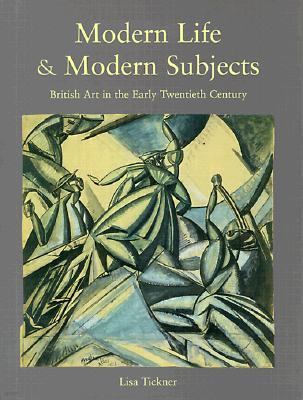 Modern Life & Modern Subjects: British Art in the Early Twentieth Century