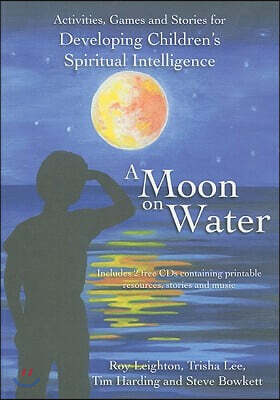 Crown House Pub Ltd A Moon on Water: Activities, Games & Stories for Developing Children's Spiritual Intelligence [With CDROM and CD (Audio)]