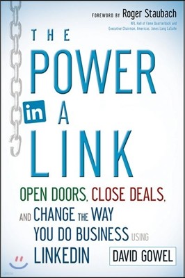 The Power in a Link: Open Doors, Close Deals, and Change the Way You Do Business Using Linkedin