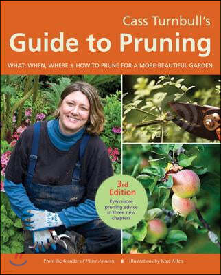 Cass Turnbull's Guide to Pruning: What, When, Where & How to Prune for a More Beautiful Garden