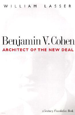 Benjamin V. Cohen: Architect of the New Deal