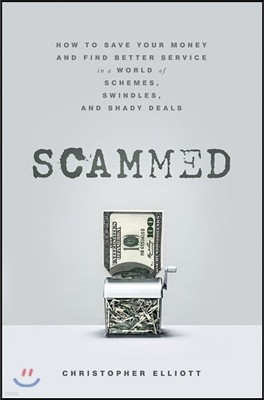 Scammed: How to Save Your Money and Find Better Service in a World of Schemes, Swindles, and Shady Deals