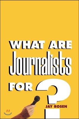 What Are Journalists For?
