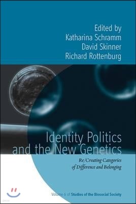 Identity Politics and the New Genetics: Re/Creating Categories of Difference and Belonging