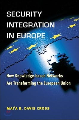 Security Integration in Europe: How Knowledge-Based Networks Are Transforming the European Union
