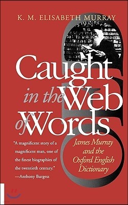 Caught in the Web of Words: James Murray and the Oxford English Dictionary