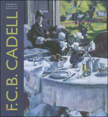 F.C.B. Cadell: The Life and Works of a Scottish Colourist 1883-1937