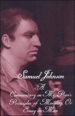 The Works of Samuel Johnson, Vol 17: Volume 17: A Commentary on Mr. Pope's Principles of Morality, or Essay on Man (a Translation from the French)