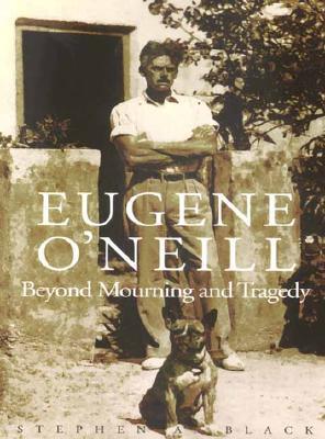 Eugene O'Neill: Beyond Mourning and Tragedy
