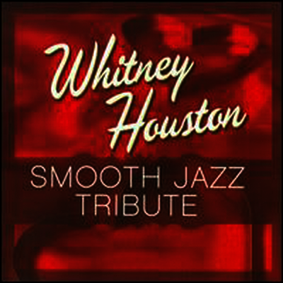 Smooth Jazz All Stars (Tribute To Whitney Houston) - Whitney Houston Smooth Jazz Tribute (CD-R)