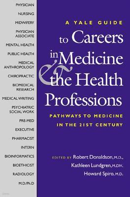 The Yale Guide to Careers in Medicine and the Health Professions: Pathways to Medicine in the Twenty-First Century