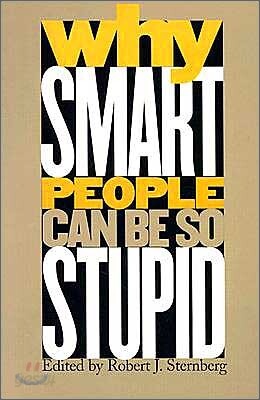 Why Smart People Can Be So Stupid