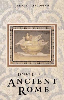 Daily Life in Ancient Rome: The People and the City at the Height of the Empire