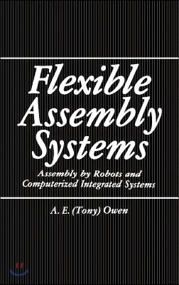 Flexible Assembly Systems: Assembly by Robots and Computerized Integrated Systems