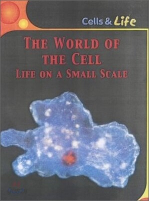 The World of the Cell : Life On A Small Scale