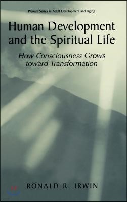Human Development and the Spiritual Life: How Consciousness Grows Toward Transformation