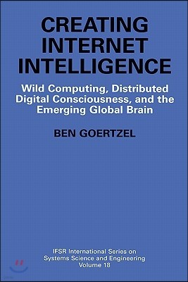 Creating Internet Intelligence: Wild Computing, Distributed Digital Consciousness, and the Emerging Global Brain