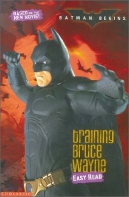Batman Begins : Training Bruce Wayne(Easy Read)