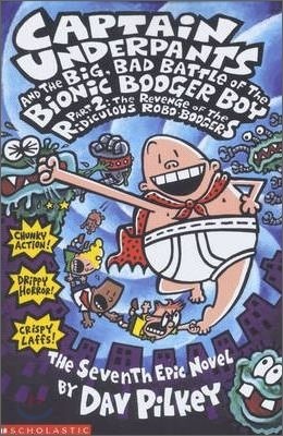 Captain Underpants And The Big Bad Battle of The Bionic Booger Boy Part 2 : The Revenge of The Ridiculous Robo-Boogers