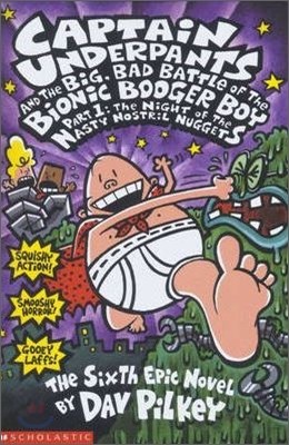 Captain Underpants And The Big, Bad Battle of The Bionic Booger Boy Part 1 : The Night of The Nasty Nostril Nuggets