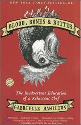 Blood, Bones & Butter: The Inadvertent Education of a Reluctant Chef
