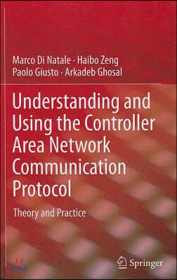 Understanding and Using the Controller Area Network Communication Protocol: Theory and Practice