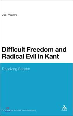 Difficult Freedom and Radical Evil in Kant: Deceiving Reason