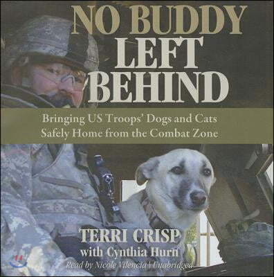 No Buddy Left Behind: Bringing US Troops' Dogs and Cats Safely Home from the Combat Zone [With Bonus CD with Pictures]