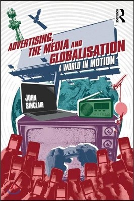 Advertising, the Media and Globalisation: A World in Motion