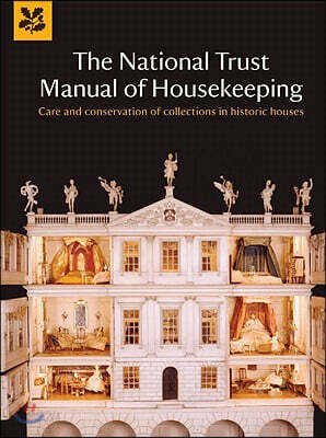 The National Trust Manual of Housekeeping: Care and Conservation of Collections in Historic Houses