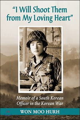 "I Will Shoot Them from My Loving Heart": Memoir of a South Korean Officer in the Korean War