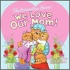 The Berenstain Bears : We Love Our Mom!
