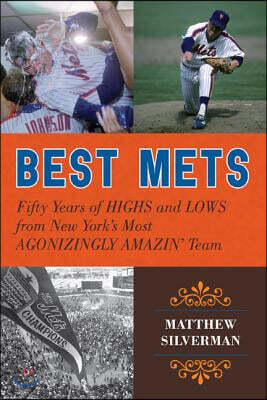 Best Mets: Fifty Years of Highs and Lows from New York's Most Agonizingly Amazin' Team
