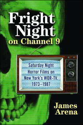 Fright Night on Channel 9: Saturday Night Horror Films on New York's Wor-Tv, 1973-1987