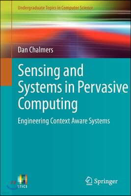 Sensing and Systems in Pervasive Computing: Engineering Context Aware Systems