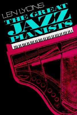 The Great Jazz Pianists: Speaking of Their Lives and Music