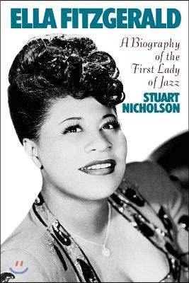 Ella Fitzgerald: A Biography of the First Lady of Jazz