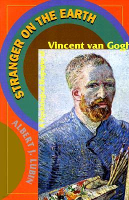 Stranger on the Earth: A Psychological Biography of Vincent Van Gogh
