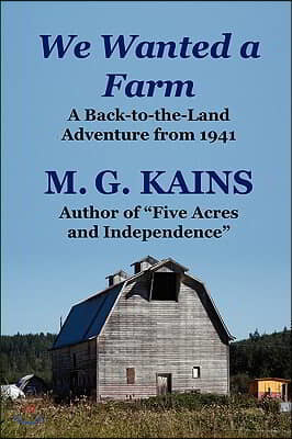 We Wanted a Farm: A Back-To-The-Land Adventure by the Author of Five Acres and Independence