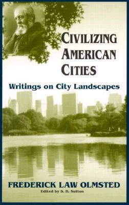 Civilizing American Cities: Writings on City Landscapes