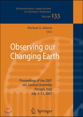 Observing Our Changing Earth: Proceedings of the 2007 Iag General Assembly, Perugia, Italy, July 2 - 13, 2007