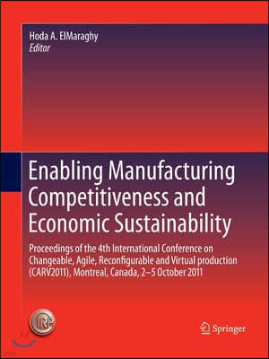 Enabling Manufacturing Competitiveness and Economic Sustainability: Proceedings of the 4th International Conference on Changeable, Agile, Reconfigurab