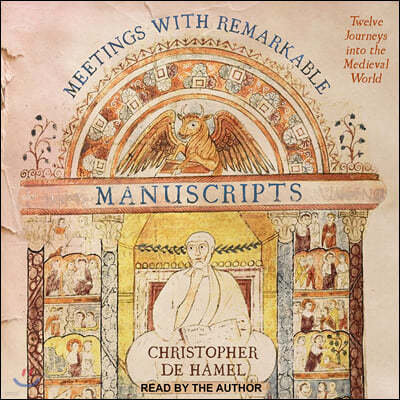 Meetings with Remarkable Manuscripts: Twelve Journeys Into the Medieval World