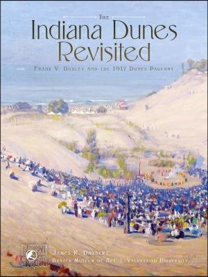 The Indiana Dunes Revisited: Frank V. Dudley and the 1917 Dunes Pageant