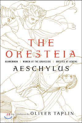 The Oresteia: Agamemnon, Women at the Graveside, Orestes in Athens