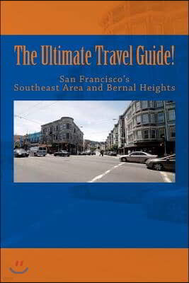 The Ultimate Travel Guide! San Francisco's Southeast Area and Bernal Heights