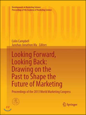 Looking Forward, Looking Back: Drawing on the Past to Shape the Future of Marketing: Proceedings of the 2013 World Marketing Congress