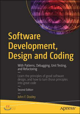 Software Development, Design and Coding: With Patterns, Debugging, Unit Testing, and Refactoring