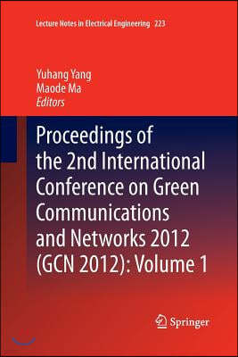 Proceedings of the 2nd International Conference on Green Communications and Networks 2012 (Gcn 2012): Volume 1