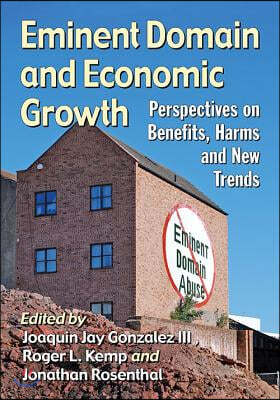 Eminent Domain and Economic Growth: Perspectives on Benefits, Harms and New Trends